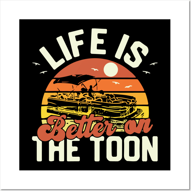 Life Is Better On The Toon Pontoon Boat Boating Fathers Wall Art by Golda VonRueden